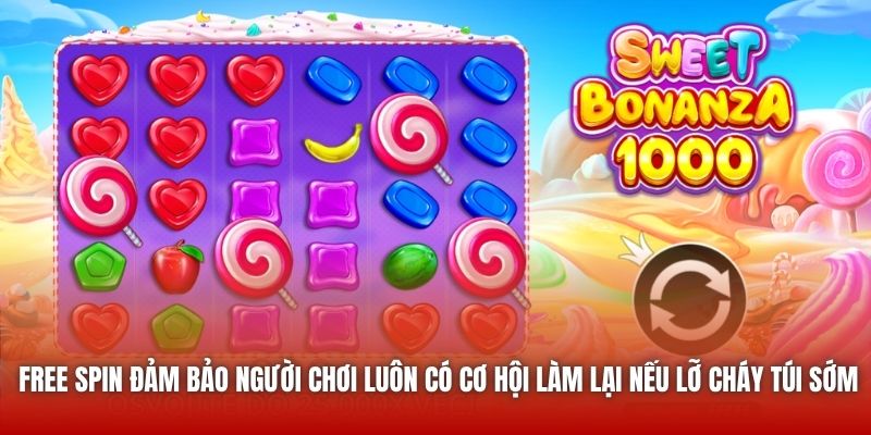 Free Spin đảm bảo người chơi luôn có cơ hội làm lại nếu lỡ cháy túi sớm