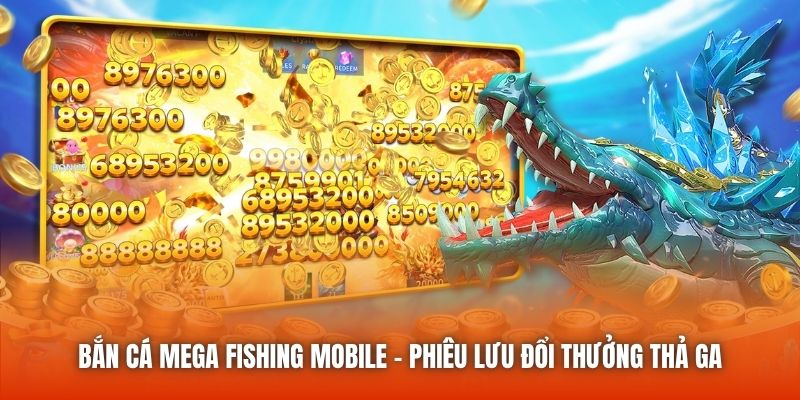 Toàn cảnh trò chơi bắn cá Mega Fishing mobile