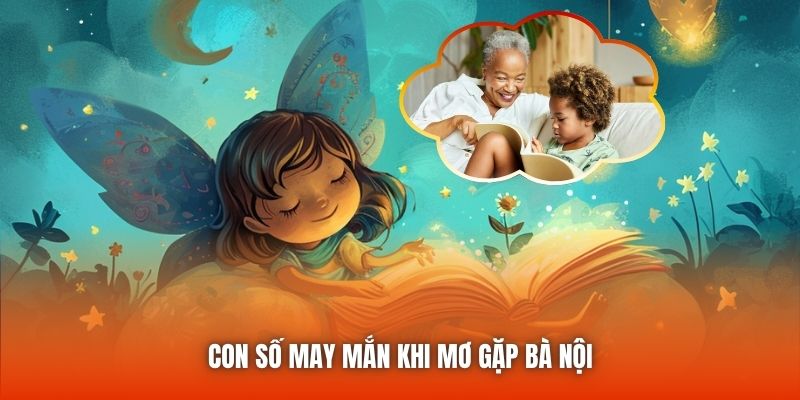 Con số may mắn khi mơ gặp bà nội