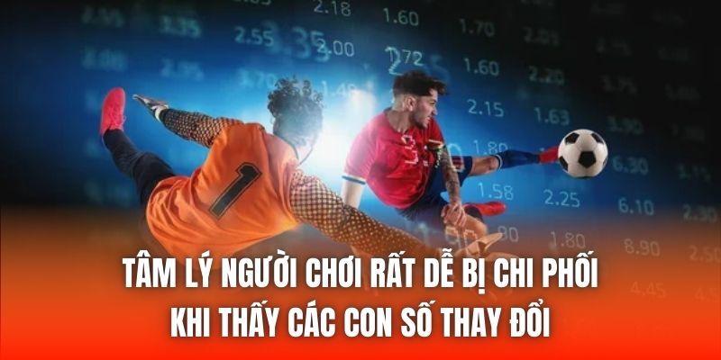 Tâm lý người chơi rất dễ bị chi phối khi thấy các con số thay đổi
