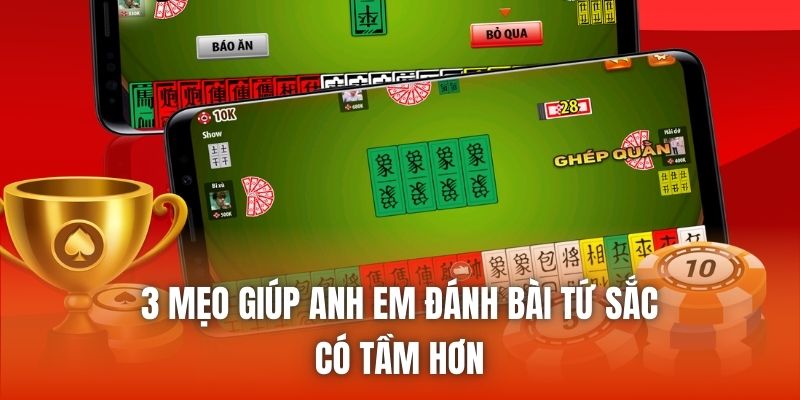 3 mẹo giúp anh em đánh bài Tứ Sắc có tầm hơn